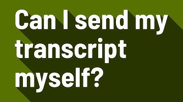 Can I send my transcript myself?