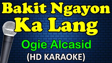 BAKIT NGAYON KA LANG - Ogie Alcasid (HD Karaoke)