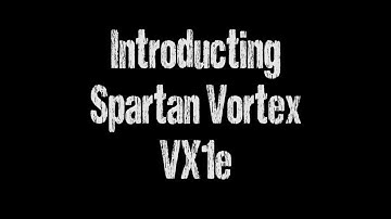 Introducing The Spartan Vortex VX1e