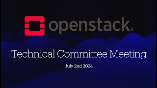 OpenStack Technical Committee Meeting - Jul 2nd 2024