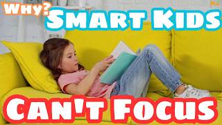 Smart but Struggling to Focus – Expert Advice for Parents. Why Smart Kids Can't Focus?
