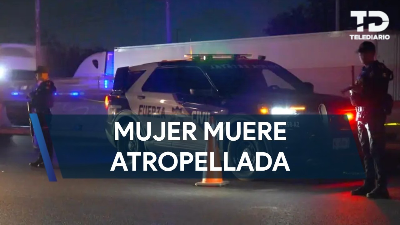Mujer muere atropellada en la Carretera Monterrey-Nuevo Laredo, en ...