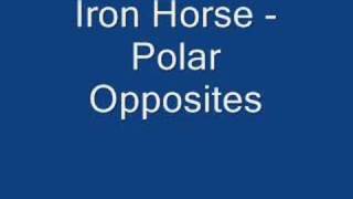 Video thumbnail of "Iron Horse - Polar Opposites"