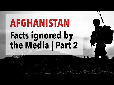 Afghanistan: Important Facts that are largely Ignored by the Media | Part 2