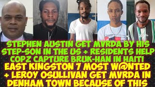 East Kingston 7 Most W@NTED/Stephen Get MvRDA In The US/Bruk-Han In Haiti Lockups Caught By Citizens