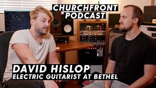 David Hislop  Electric Guitarist at Bethel Church | Churchfront Podcast Interview