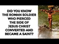 The roman soldier who pierced the side of jesus christ converted and became a saint