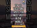 Top 10 Vacations Spots You Must Visit in the World! Part-2 | Sky Dream Travels | #travel #tourism