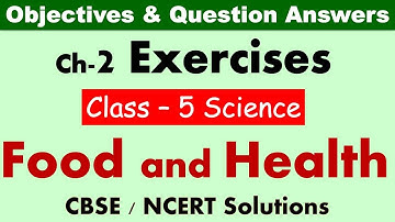 Food and Health - Class :5 Science || Exercises & Question Answers||CBSE / NCERT Syllabus| Worksheet
