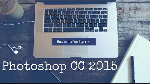 Beginners Guide to Photoshop CC 2015:  Workspaces