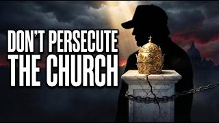 Don't Persecute the Church:  A Warning to Trump Loving Catholics