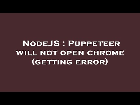 NodeJS : Puppeteer will not open chrome (getting error)