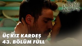 Üç Kız Kardeş 43 Bölüm - Full Bölüm