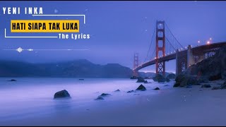 Yeni Inka - Hati Siapa Tak Luka Lirik - The Lyrics