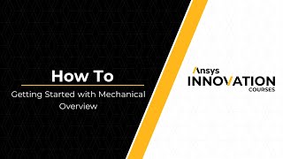 Getting Started with Ansys Mechanical — Course Overview