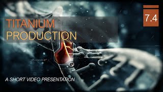 L7.4 - Titanium Production