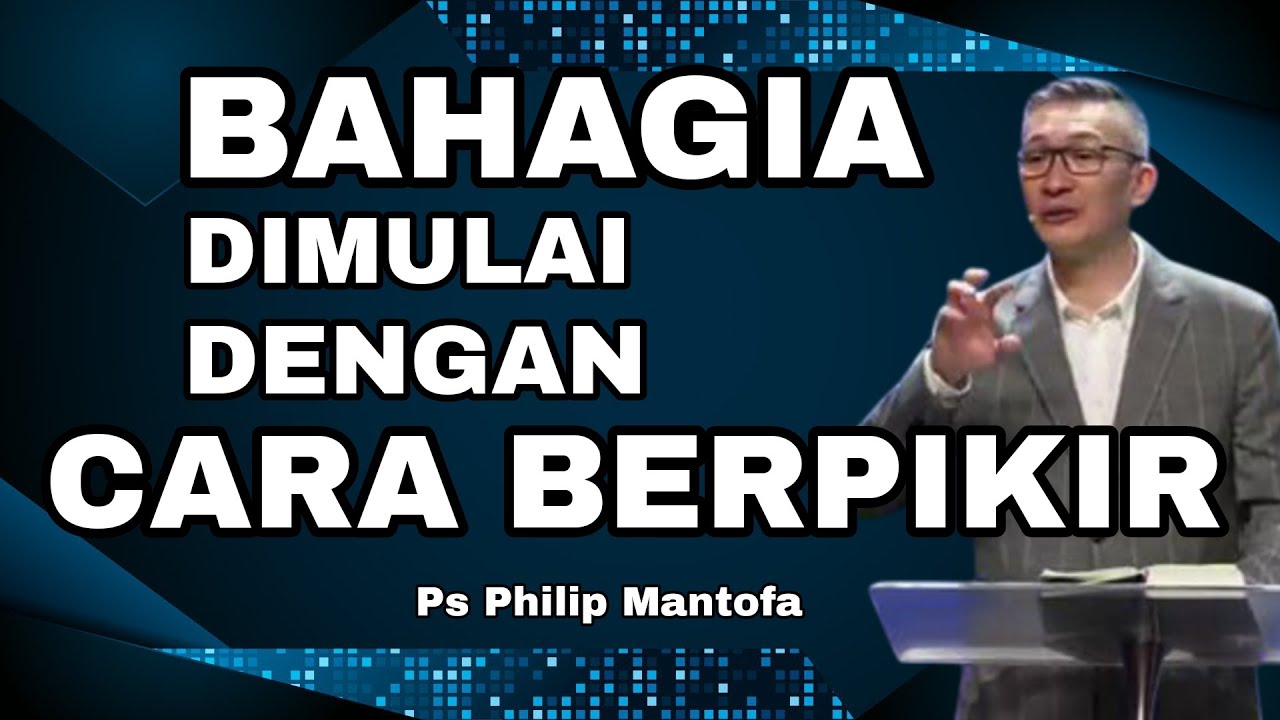 BAHAGIA DIMULAI DENGAN CARA BERPIKIR // PS PHILIP MANTOFA // ROHANI KRISTEN // KHOTBAH