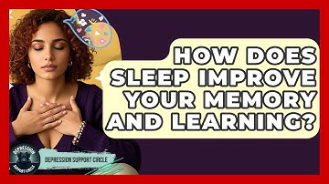 How Does Sleep Improve Your Memory And Learning? - Depression Support Circle