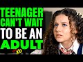 TEENAGER Can’t Wait To be An ADULT, She Instantly Regrets It | LOVE XO