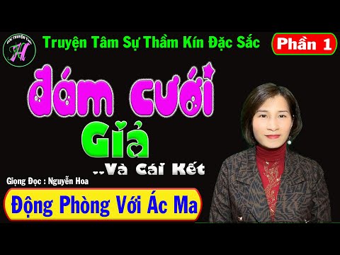 Đám Cưới Giả..Và Cái Kết - Động Phòng Với Ác Ma - Truyện Tâm Sự Thầm Kín Đặc Sắc - Mc Nguyễn Hoa