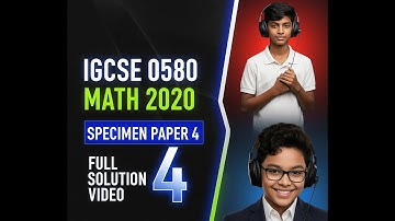 IGCSE 0580 Math 2020 Specimen Paper 4: Detailed Solutions