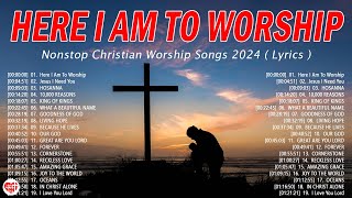 Top Praise and Worship Songs 2024 Playlist - Nonstop Praise Hillsong Worship // Here I Am To Worship