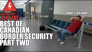 Best of Canadian Border Security Part Two - DangerTV