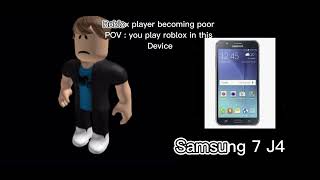 Roblox Player Becoming Poor POV : You play roblox in this device