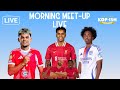 ISAK UNHAPPY RODRYGO A PRIORITY FOFANA AN OPTION DIAZ TO BAYERN SOON MORNING MEET UP LIVE ISAK UNHAPPY RODRYGO A PRIORITY FOFANA AN OPTION DIAZ TO BAYERN SOON MORNING MEET UP LIVE