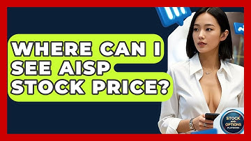 Where Can I See AISP Stock Price? | Stock and Options Playbook