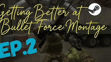 Getting Better at Bullet Force Montage : Episode 2