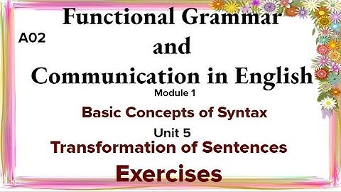 Functional Grammar and Communication in English Module1 Unit-5 Transformation of sentences Exercise