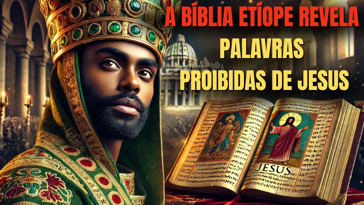 Por Que Só a Bíblia Etíope Revela a Verdade Oculta Sobre os Ensinamentos de Jesus?