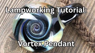 Celebrity Vortex Lampworking Tutorial: How to Make a Glass Vortex Pendant, Glass Blowing Vortex Demonstration Wealth