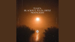 Moonlight - Tugen, Blackout and Julia Ortiz