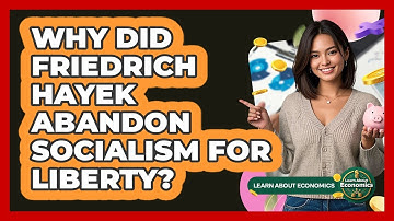 Why Did Friedrich Hayek Abandon Socialism For Liberty? - Learn About Economics