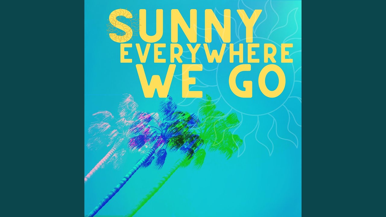 Sunny Everywhere We Go (feat. Sam Ashworth & Sydney Layne)