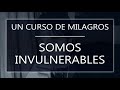 Un Curso de Milagros. Somos invulnerables (11-03-22)