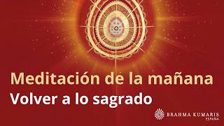 Meditación de la mañana: "Volver a lo sagrado", con Marta Matarín
