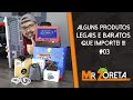 Produtos LEGAIS e BARATOS que importei e RECOMENDO #03