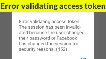 Fix Error Validating Access Token-The Session Has Been Invalidated On Facebook Messenger(452)