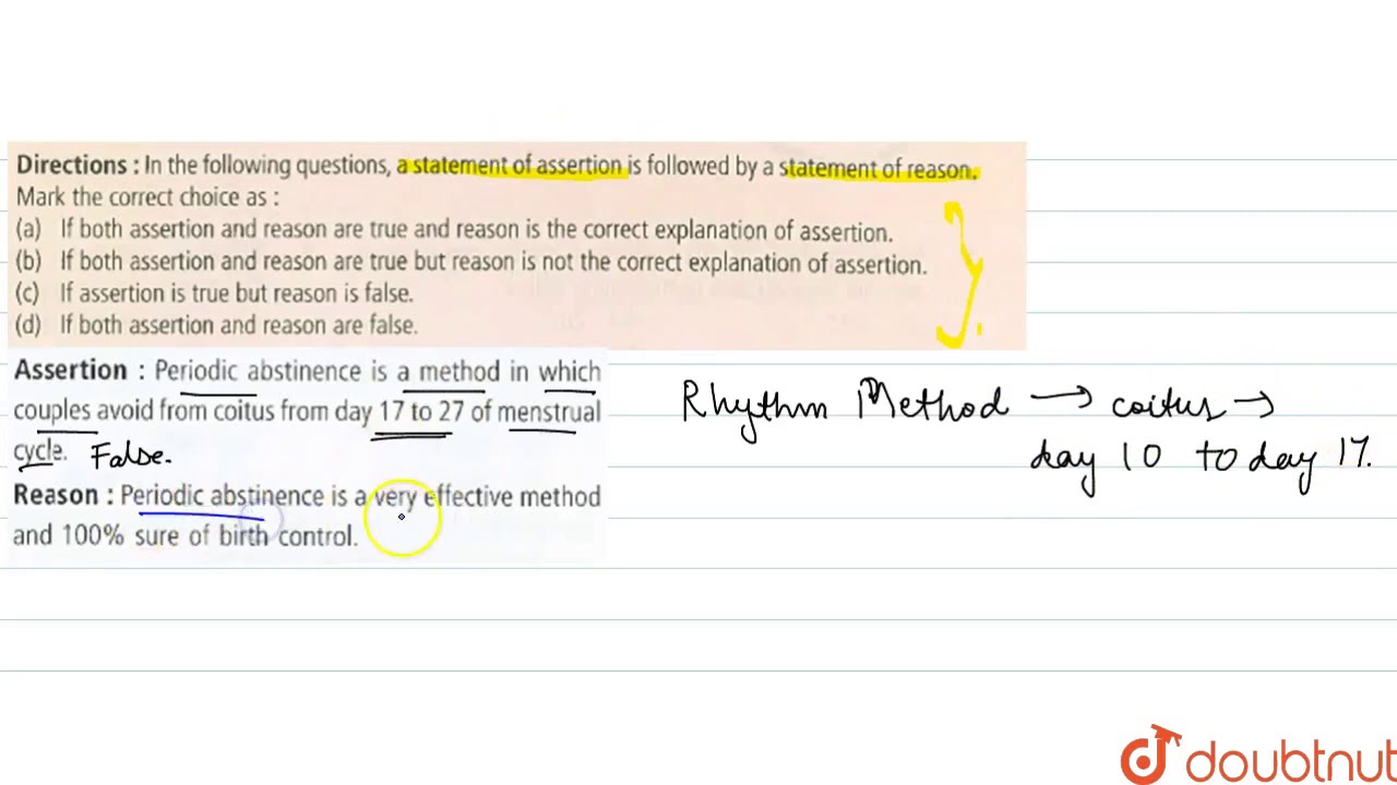 Assertion : Periodic abstinence is a method in which couples avoid from coitus from day