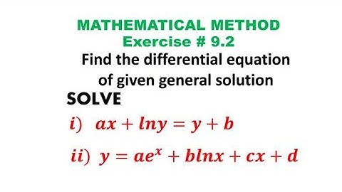 Find differential equation of given solution ax+ln(y)=y+b & y=a.e^x+bln(x)+cx+d, mathematical method