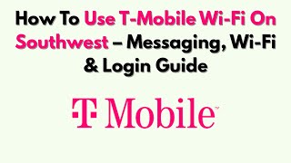 How To Use T-Mobile Wi-Fi On Southwest – Messaging, Wi-Fi & Login Guide
