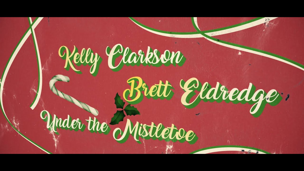 Kelly Clarkson and Brett Eldredge - Under The Mistletoe [Official Lyric  Video] 