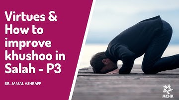 Virtues & How to Improve Khushoo in Salah - Part 3 | Br.Jamal Ashraff