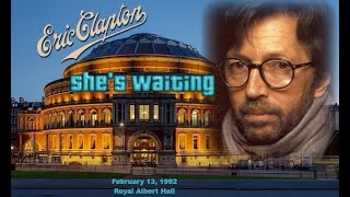 Eric Clapton -She&#39;s Waiting (February 13, 1992 RAH)