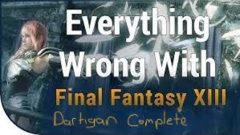 Everything Wrong with Final Fantasy XIII - Dartigan