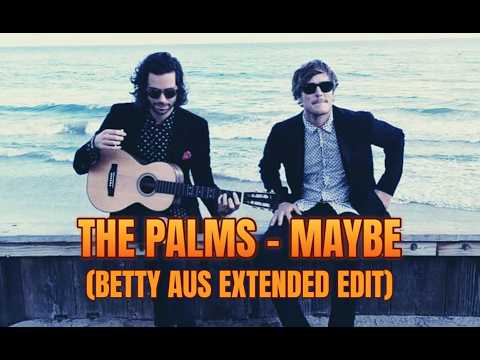 The Palms - Maybe (Betty Aus Extended Edit)