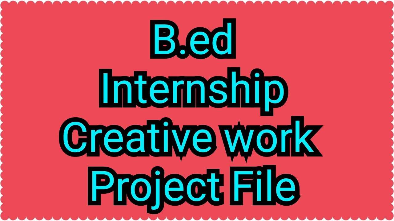B ed internship creative work file youtube